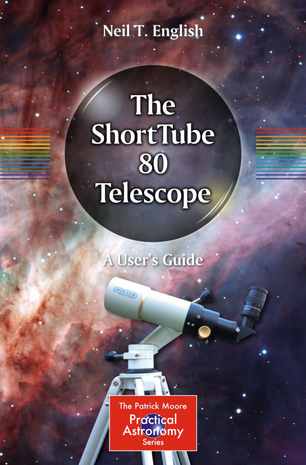 The Shorttube 80 Telescope A Users Guide 1st Ed 2019 Neil T English