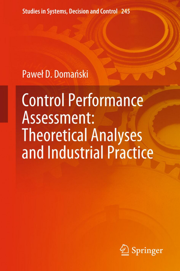 Control Performance Assessment Theoretical Analyses And Industrial Practice 1st Ed 2020 Pawe D Domaski