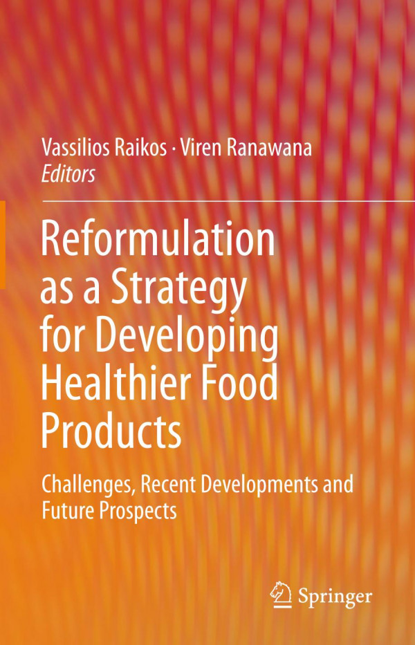 Reformulation As A Strategy For Developing Healthier Food Products Challenges Recent Developments And Future Prospects 1st Ed 2019 Vassilios Raikos