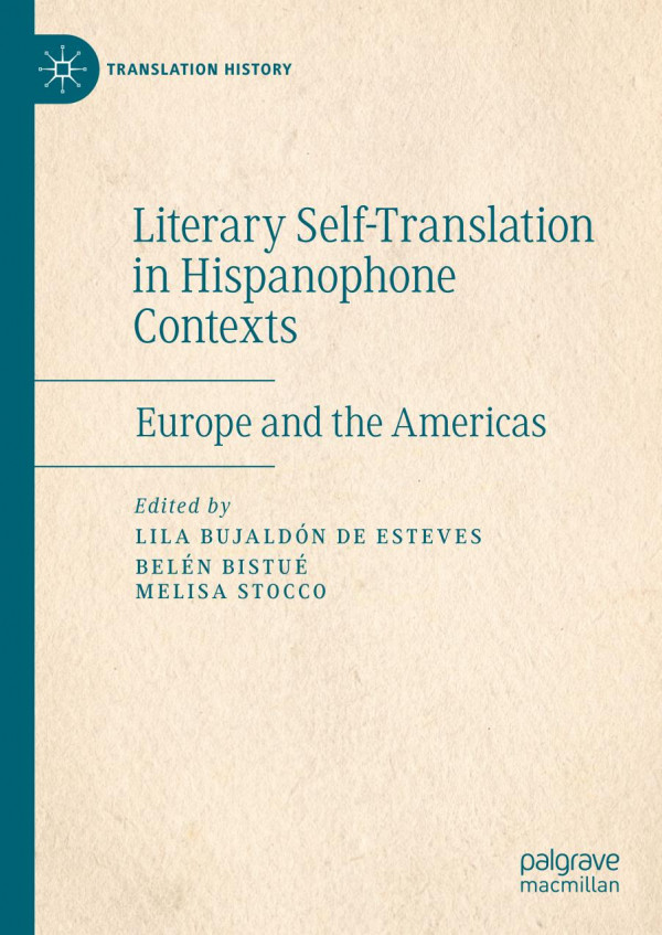 Literary Selftranslation In Hispanophone Contexts La Autotraduccin Literaria En Contextos De Habla Hispana Europe And The Americas Europa Y Amrica 1st Ed 2019 Lila Bujaldn De Esteves