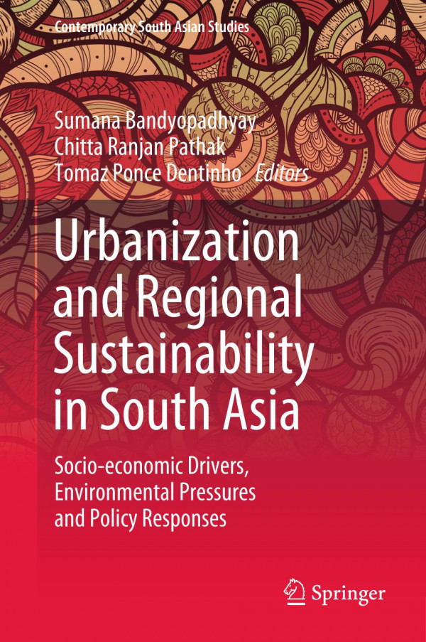 Urbanization And Regional Sustainability In South Asia Socioeconomic Drivers Environmental Pressures And Policy Responses 1st Ed 2020 Sumana Bandyopadhyay