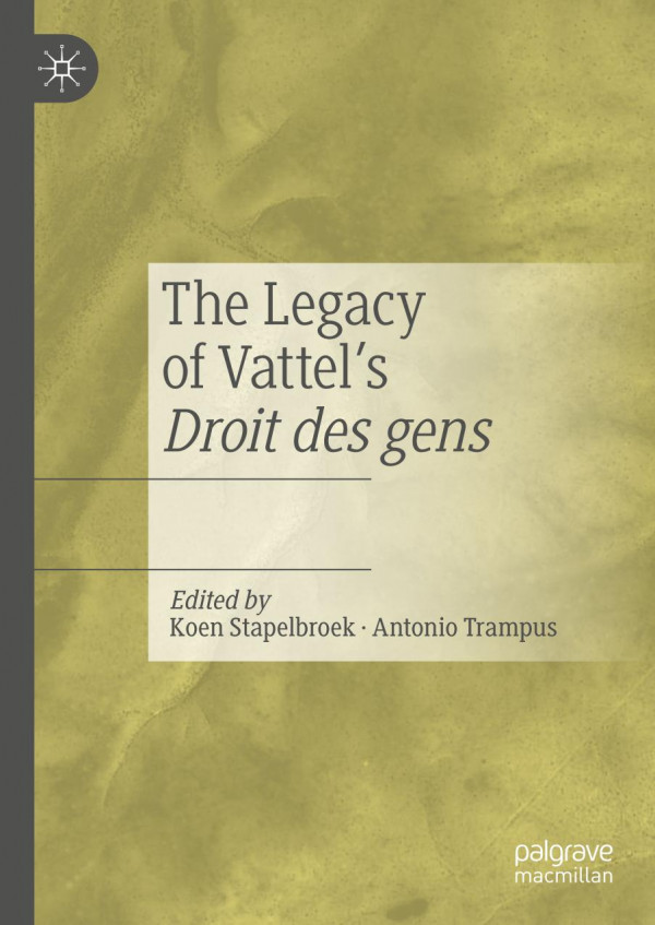 The Legacy Of Vattels Droit Des Gens 1st Ed 2019 Koen Stapelbroek