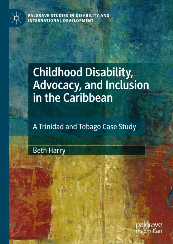 Childhood Disability Advocacy And Inclusion In The Caribbean A Trinidad And Tobago Case Study 1st Ed 2020 Beth Harry