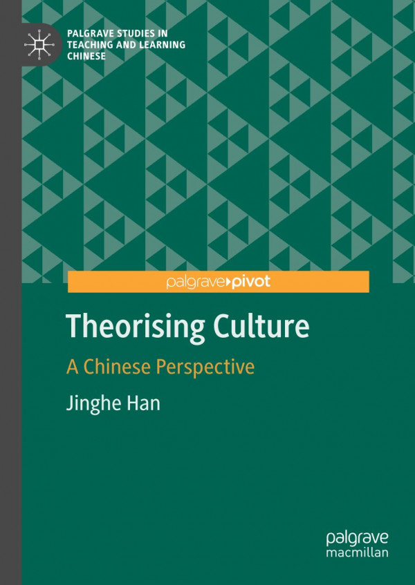 Theorising Culture A Chinese Perspective 1st Ed 2020 Jinghe Han