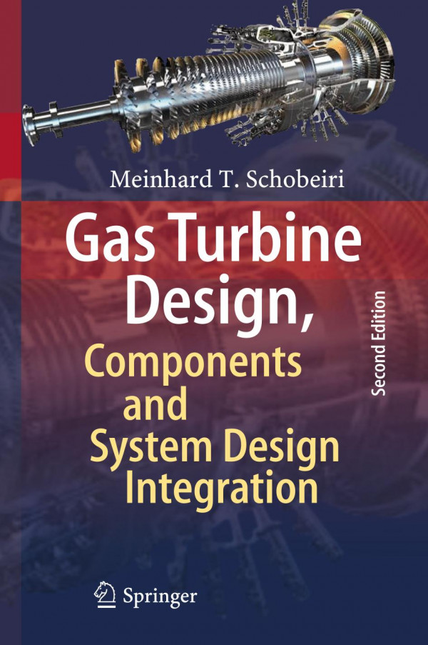 Gas Turbine Design Components And System Design Integration Second Revised And Enhanced Edition 2nd Ed 2019 Meinhard T Schobeiri