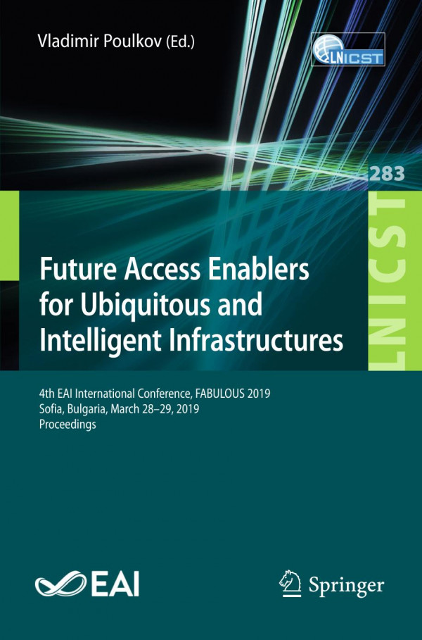 Future Access Enablers For Ubiquitous And Intelligent Infrastructures 4th Eai International Conference Fabulous 2019 Sofia Bulgaria March 2829 2019 Proceedings 1st Ed 2019 Vladimir Poulkov