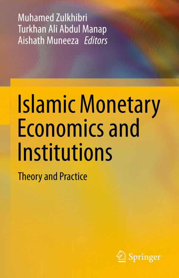 Islamic Monetary Economics And Institutions Theory And Practice 1st Ed 2019 Muhamed Zulkhibri