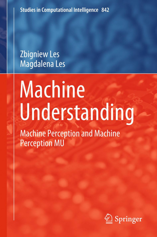 Machine Understanding Machine Perception And Machine Perception Mu 1st Ed 2020 Zbigniew Les