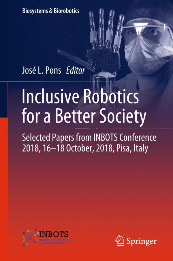 Inclusive Robotics For A Better Society Selected Papers From Inbots Conference 2018 1618 October 2018 Pisa Italy 1st Ed 2020 Jos L Pons