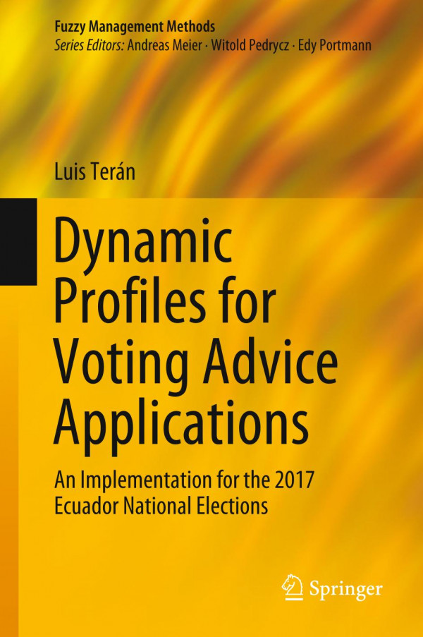 Dynamic Profiles For Voting Advice Applications An Implementation For The 2017 Ecuador National Elections 1st Ed 2020 Luis Tern