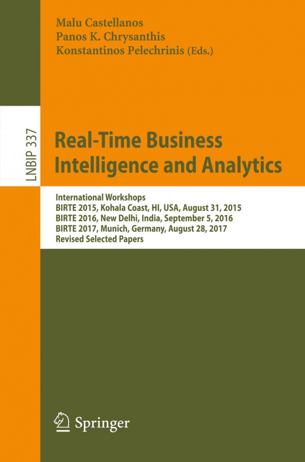 Realtime Business Intelligence And Analytics International Workshops Birte 2015 Kohala Coast Hi Usa August 31 2015 Birte 2016 New Delhi India September 5 2016 Birte 2017 Munich Germany August 28 2017 Revised Selected Papers 1st Ed 2019 Malu Castellanos