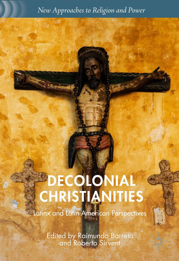 Decolonial Christianities Latinx And Latin American Perspectives 1st Ed 2019 Raimundo Barreto