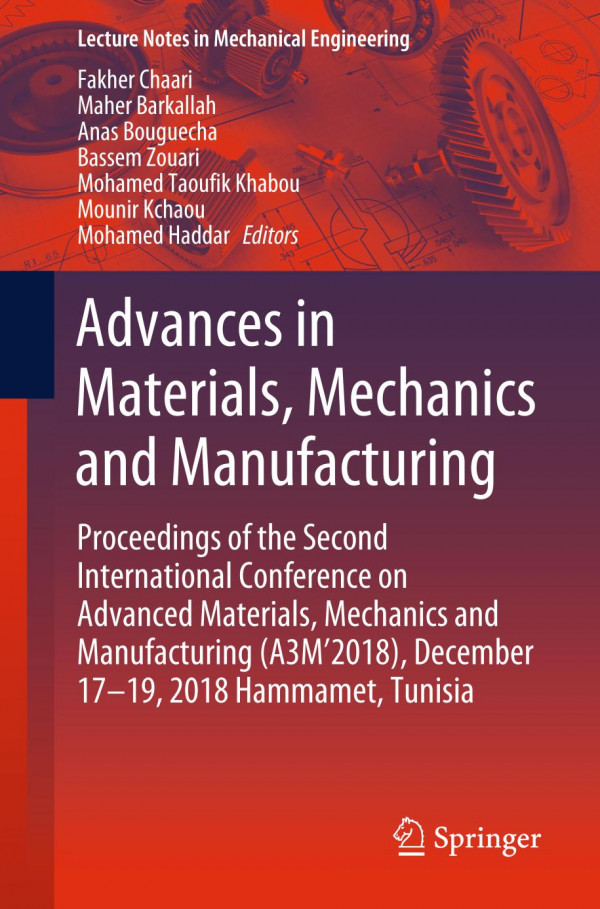 Advances In Materials Mechanics And Manufacturing Proceedings Of The Second International Conference On Advanced Materials Mechanics And Manufacturing A3m2018 December 1719 2018 Hammamet Tunisia 1st Ed 2020 Fakher Chaari