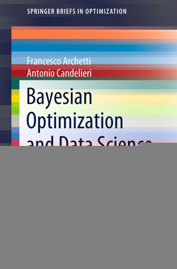 Bayesian Optimization And Data Science 1st Ed 2019 Francesco Archetti