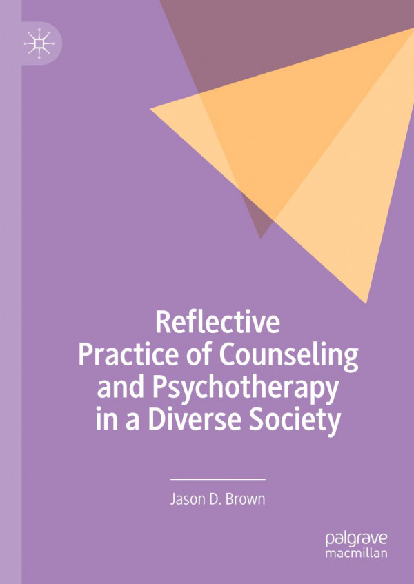 Reflective Practice Of Counseling And Psychotherapy In A Diverse Society 1st Ed 2019 Jason D Brown