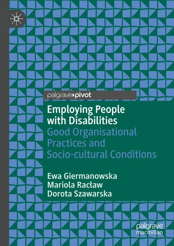 Employing People With Disabilities Good Organisational Practices And Sociocultural Conditions 1st Ed 2020 Ewa Giermanowska