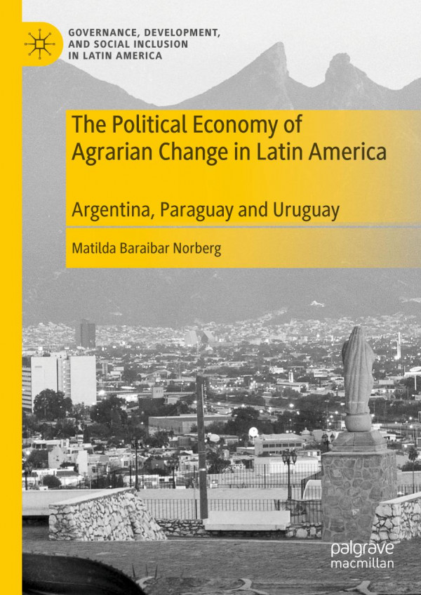 The Political Economy Of Agrarian Change In Latin America Argentina Paraguay And Uruguay 1st Ed 2020 Matilda Baraibar Norberg