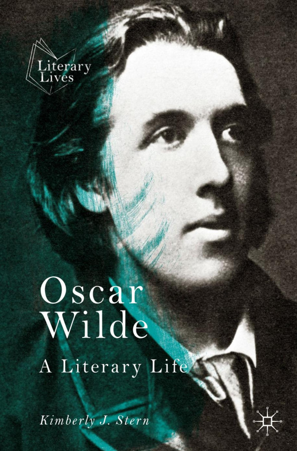 Oscar Wilde A Literary Life 1st Ed 2019 Kimberly J Stern
