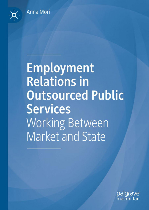 Employment Relations In Outsourced Public Services Working Between Market And State 1st Ed 2020 Anna Mori