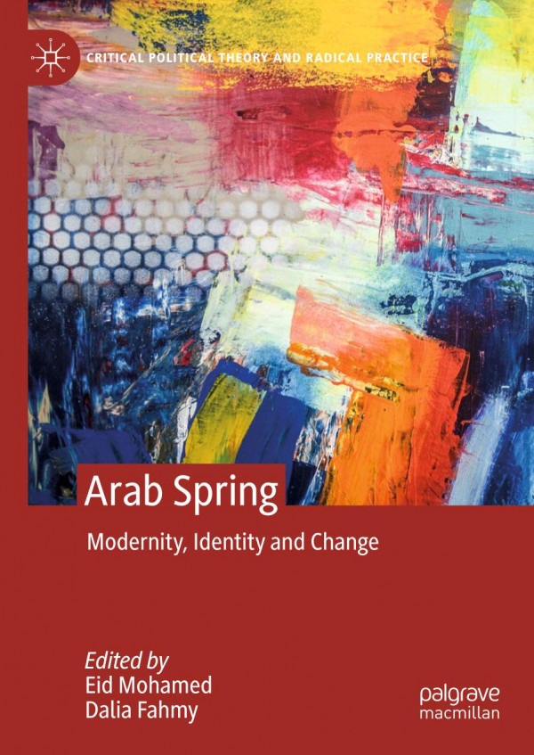 Arab Spring Modernity Identity And Change 1st Ed 2020 Eid Mohamed