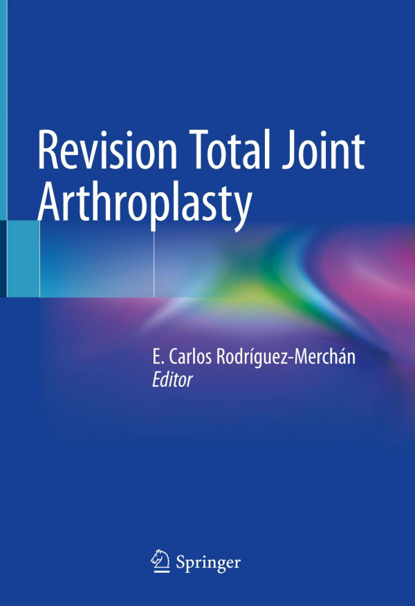 Revision Total Joint Arthroplasty 1st Ed 2020 E Carlos Rodrguezmerchn