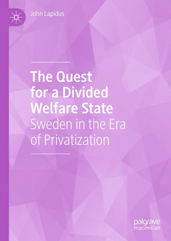The Quest For A Divided Welfare State Sweden In The Era Of Privatization 1st Ed 2019 John Lapidus