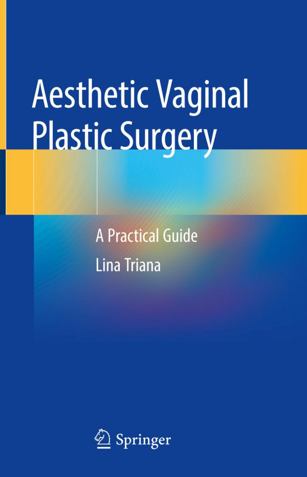Aesthetic Vaginal Plastic Surgery A Practical Guide 1st Ed 2020 Lina Triana