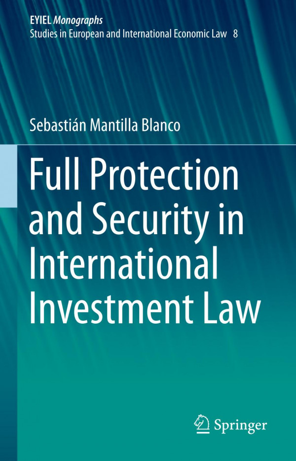 Full Protection And Security In International Investment Law 1st Ed 2019 Sebastin Mantilla Blanco
