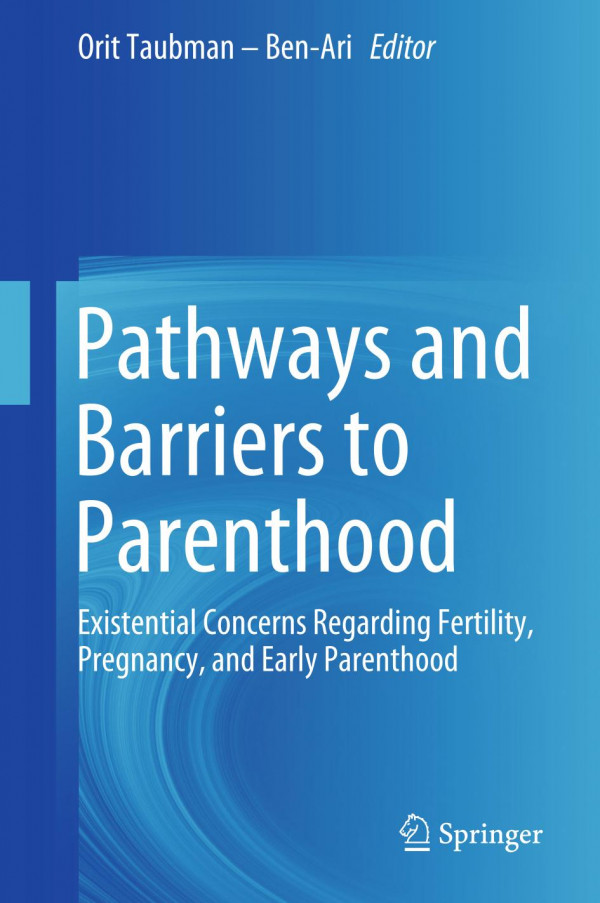 Pathways And Barriers To Parenthood Existential Concerns Regarding Fertility Pregnancy And Early Parenthood 1st Ed 2019 Orit Taubman Benari