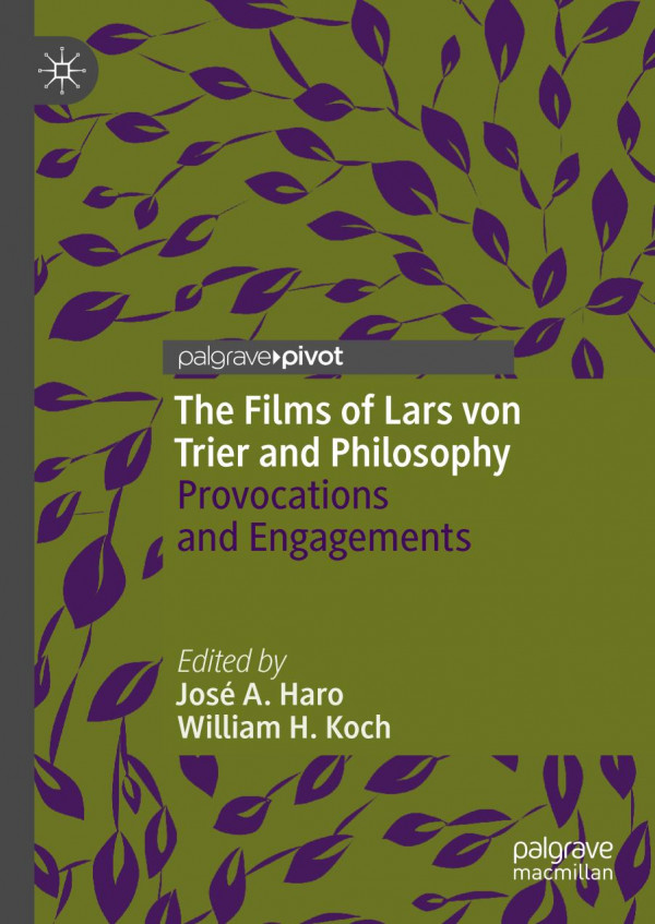 The Films Of Lars Von Trier And Philosophy Provocations And Engagements 1st Ed 2019 Jos A Haro
