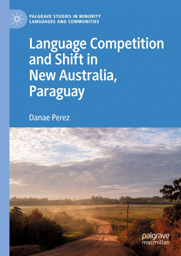 Language Competition And Shift In New Australia Paraguay 1st Ed 2019 Danae Perez