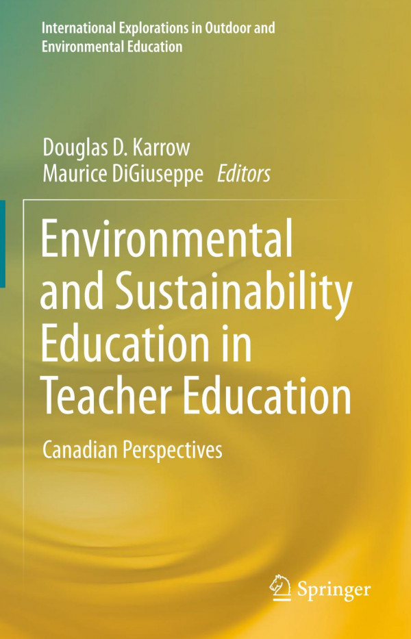 Environmental And Sustainability Education In Teacher Education Canadian Perspectives 1st Ed 2019 Douglas D Karrow