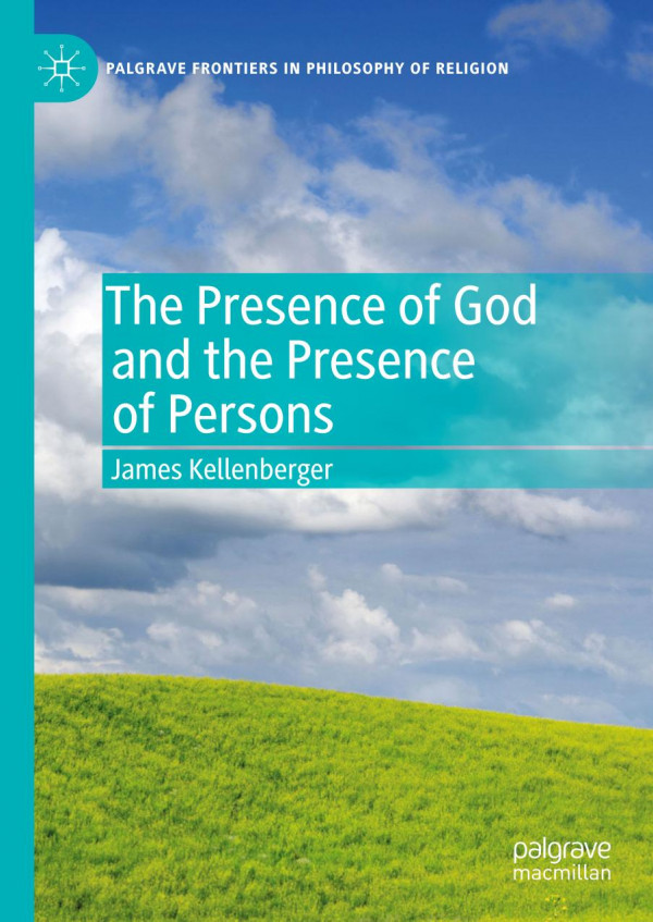 The Presence Of God And The Presence Of Persons 1st Ed 2019 James Kellenberger