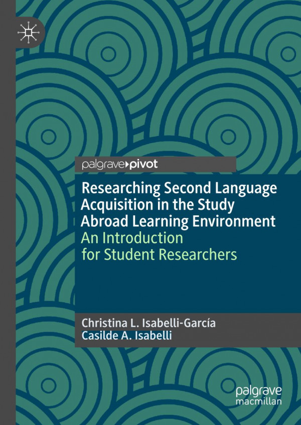 Researching Second Language Acquisition In The Study Abroad Learning Environment An Introduction For Student Researchers 1st Ed 2020 Christina L Isabelligarca