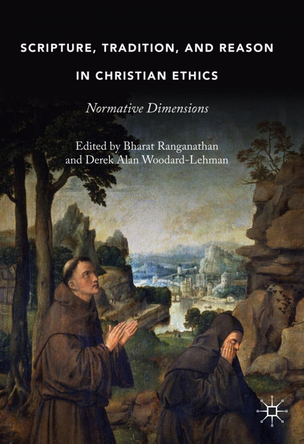 Scripture Tradition And Reason In Christian Ethics Normative Dimensions 1st Ed 2019 Bharat Ranganathan