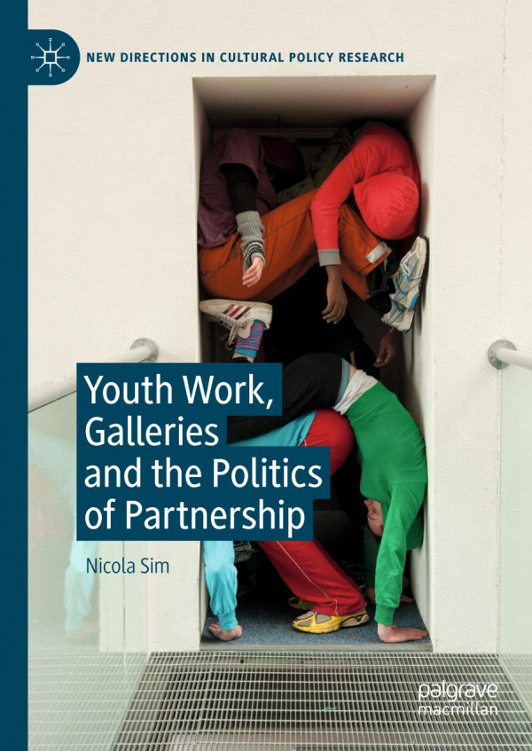 Youth Work Galleries And The Politics Of Partnership 1st Ed 2019 Nicola Sim