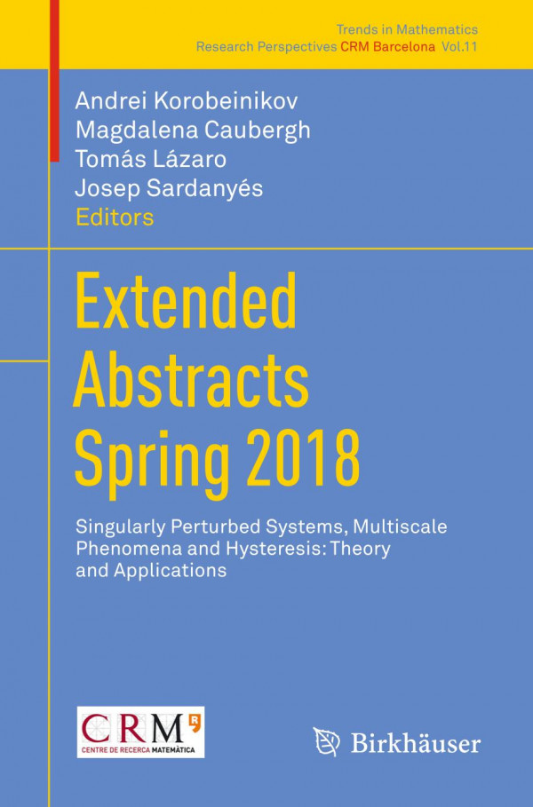 Extended Abstracts Spring 2018 Singularly Perturbed Systems Multiscale Phenomena And Hysteresis Theory And Applications 1st Ed 2019 Andrei Korobeinikov