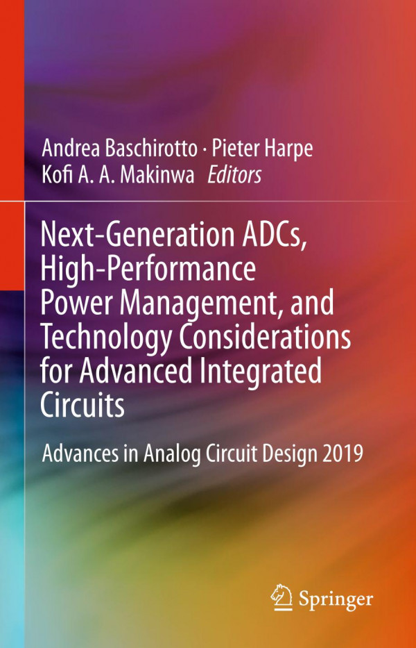 Nextgeneration Adcs Highperformance Power Management And Technology Considerations For Advanced Integrated Circuits Advances In Analog Circuit Design 2019 1st Ed 2020 Andrea Baschirotto