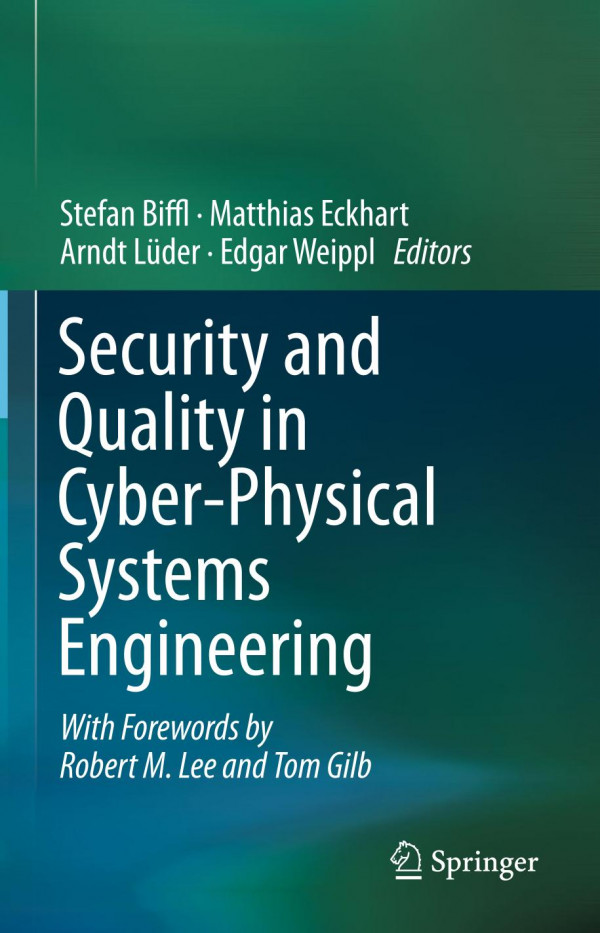 Security And Quality In Cyberphysical Systems Engineering With Forewords By Robert M Lee And Tom Gilb 1st Ed 2019 Stefan Biffl