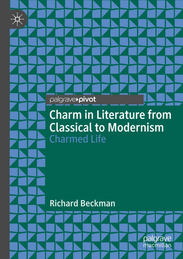 Charm In Literature From Classical To Modernism Charmed Life 1st Ed 2019 Richard Beckman