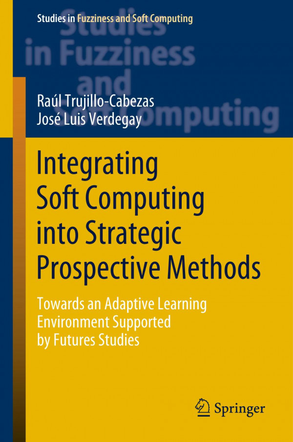 Integrating Soft Computing Into Strategic Prospective Methods Towards An Adaptive Learning Environment Supported By Futures Studies 1st Ed 2020 Ral Trujillocabezas