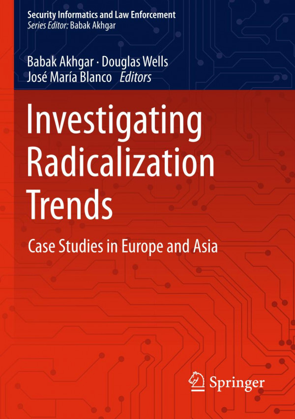 Investigating Radicalization Trends Case Studies In Europe And Asia 1st Ed 2020 Babak Akhgar