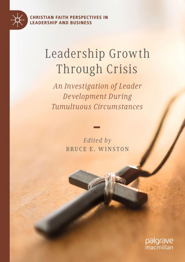 Leadership Growth Through Crisis An Investigation Of Leader Development During Tumultuous Circumstances 1st Ed 2020 Bruce E Winston