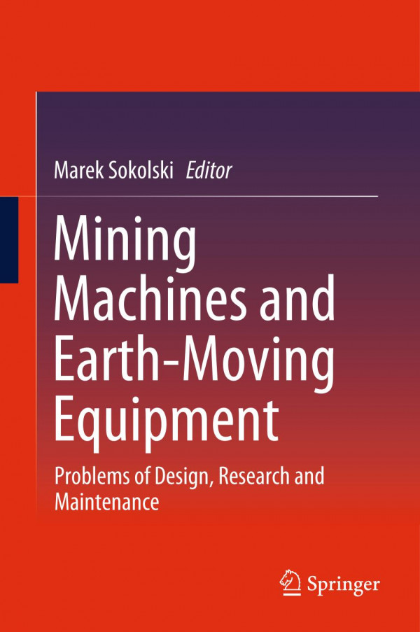 Mining Machines And Earthmoving Equipment Problems Of Design Research And Maintenance 1st Ed 2020 Marek Sokolski