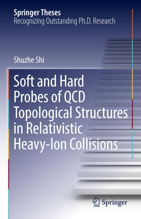 Soft And Hard Probes Of Qcd Topological Structures In Relativistic Heavyion Collisions 1st Ed 2019 Shuzhe Shi