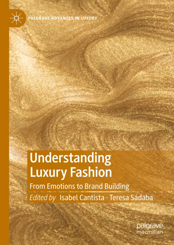 Understanding Luxury Fashion From Emotions To Brand Building 1st Ed 2020 Isabel Cantista