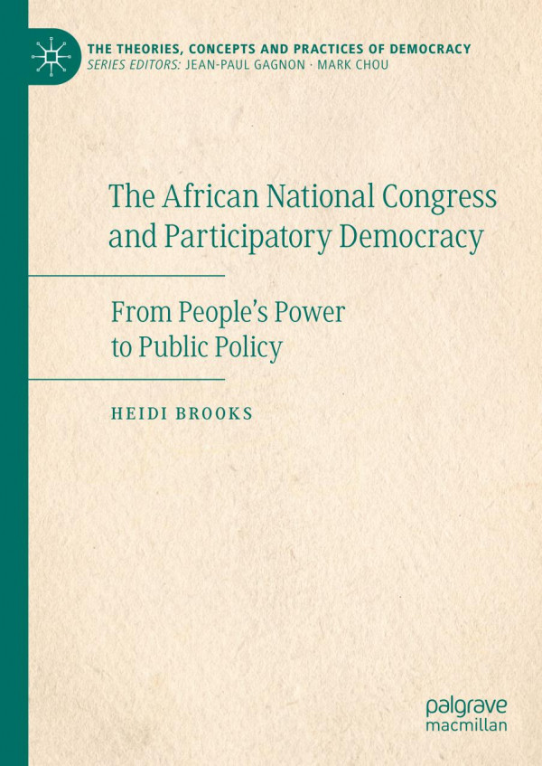 The African National Congress And Participatory Democracy From Peoples Power To Public Policy 1st Ed 2020 Heidi Brooks
