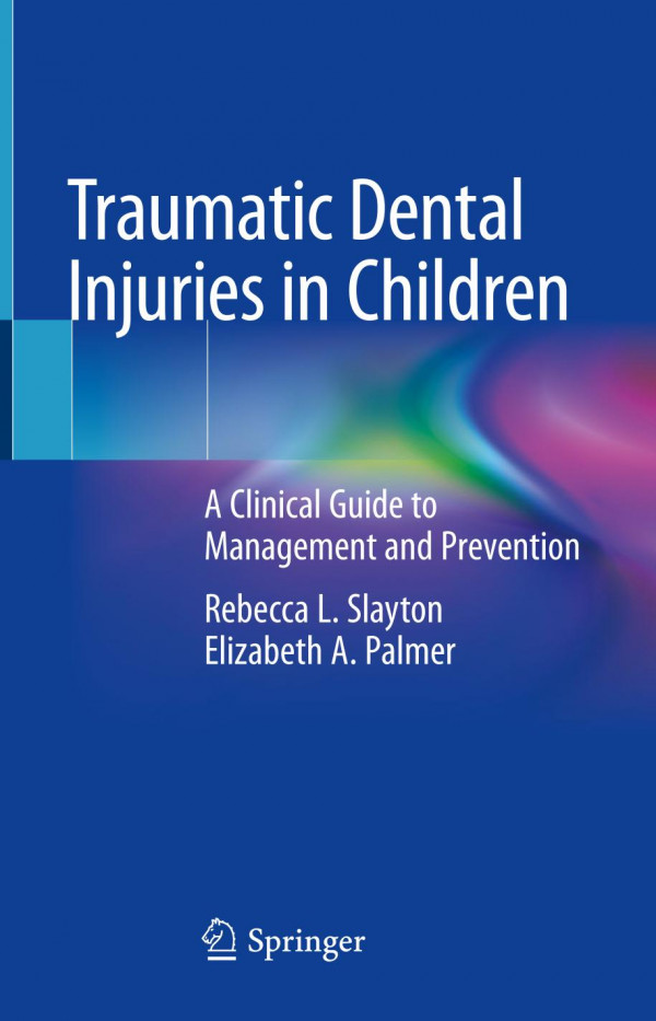 Traumatic Dental Injuries In Children A Clinical Guide To Management And Prevention 1st Ed 2020 Rebecca L Slayton
