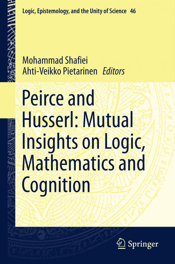 Peirce And Husserl Mutual Insights On Logic Mathematics And Cognition 1st Ed 2019 Mohammad Shafiei
