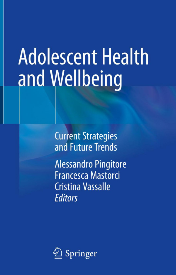 Adolescent Health And Wellbeing Current Strategies And Future Trends 1st Ed 2019 Alessandro Pingitore